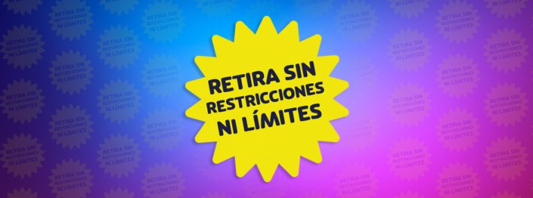 RETIRA SIN RESTRICCIONES NI LÍMITES