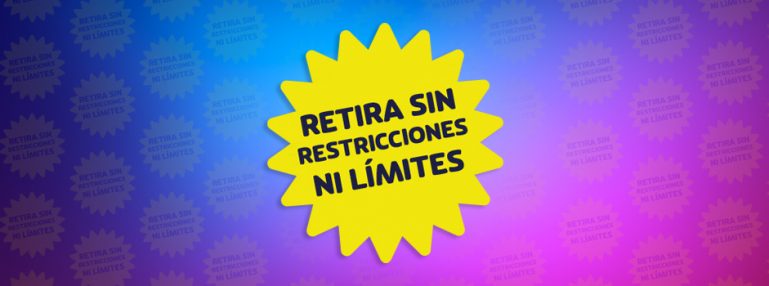 RETIRA SIN RESTRICCIONES NI LÍMITES